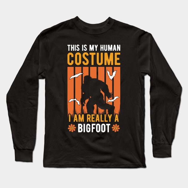 This Is My Human Costume I'm Really A Bigfoot Long Sleeve T-Shirt by ChicGraphix